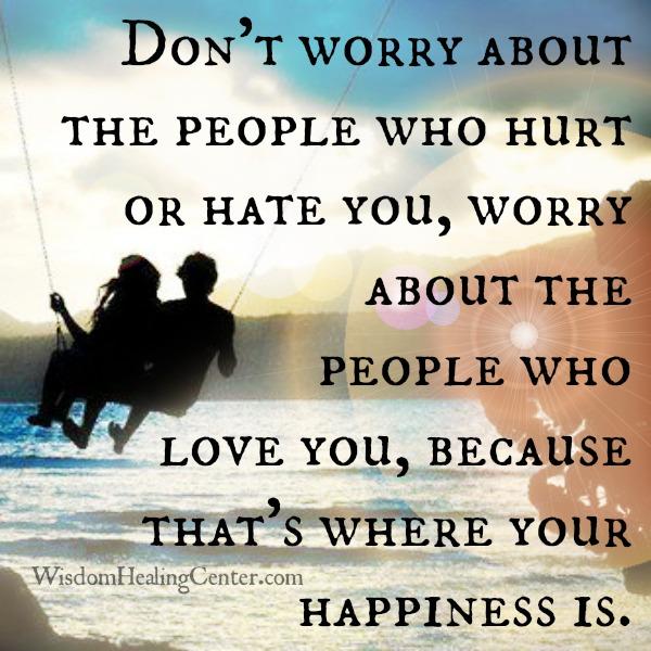 Don't worry about the people who hurt or hate you - Wisdom Healing Center